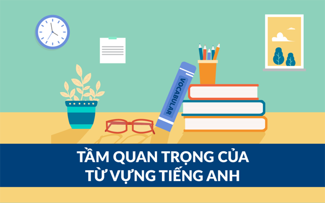 Tầm quan trọng của từ vựng tiếng anh